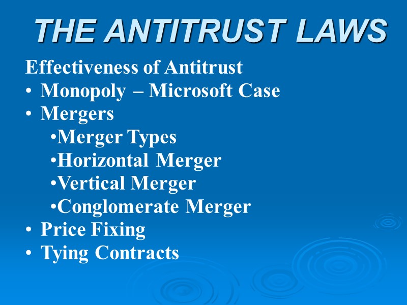 THE ANTITRUST LAWS Effectiveness of Antitrust Monopoly – Microsoft Case Mergers Merger Types Horizontal
